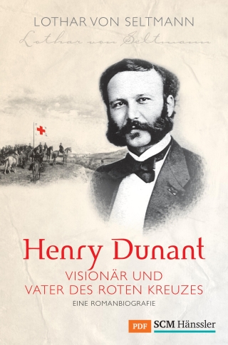 Henry Dunant - Visionär und Vater des Roten Kreuzes
