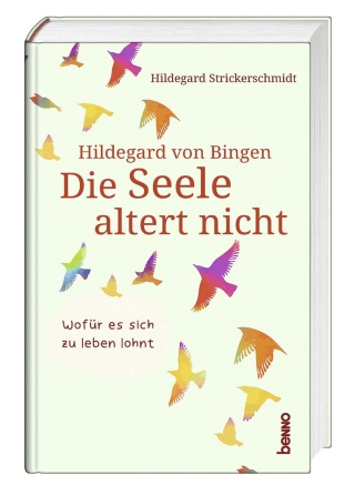 Hildegard von Bingen – Die Seele altert nicht