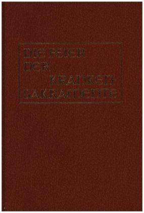 Die Feier der Krankensakramente. Die Krankensalbung und die Ordnung der Krankenpastoral