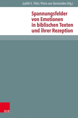Spannungsfelder von Emotionen in biblischen Texten und ihrer Rezeption