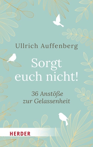 Sorgt euch nicht!