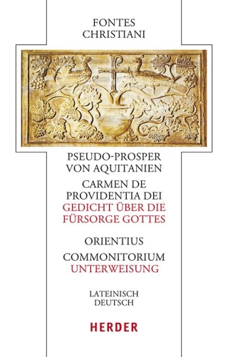 Pseudo-Prosper von Aquitanien, Carmen de providentia Dei - Gedicht über die Fürsorge Gottes / Orientius, Commonitorium - Unterweisung