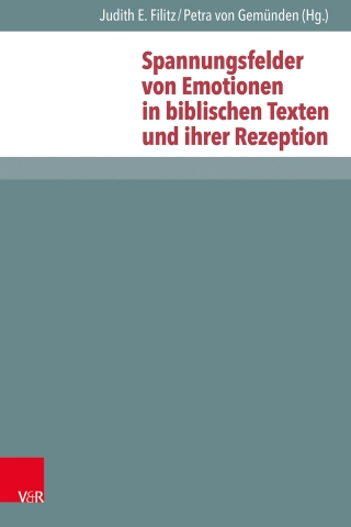 Spannungsfelder von Emotionen in biblischen Texten und ihrer Rezeption