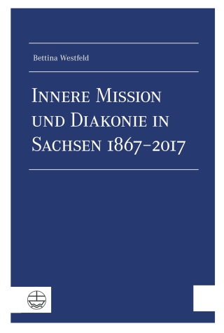 Innere Mission und Diakonie in Sachsen 1867–2017