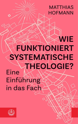 Wie funktioniert Systematische Theologie?
