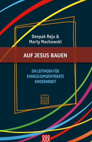 Auf Jesus bauen - Ein Leitfaden für evangeliumszentrierte Kinderarbeit