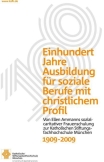 Einhundert Jahre Ausbildung für soziale Berufe mit christlichem Profil, 1909-2009