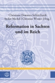 Reformation in Sachsen und im Reich