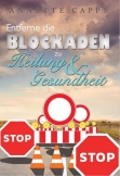 Entferne die Blockaden zu Heilung und Gesundheit