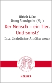 Der Mensch – ein Tier. Und sonst?