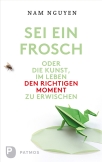 Sei ein Frosch oder die Kunst, im Leben den richtigen Moment zu erwischen