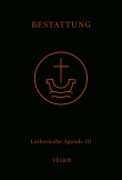 Agende für evangelisch-lutherische Kirchen und Gemeinden. Der Hauptgottesdienst... / Agende Band III: Die Amtshandlungen. Teil 5: Die Bestattung