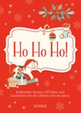 Ho ho ho - Zauberhafte Rezepte, DIY-Ideen und Geschichten für die schönste Zeit des Jahres