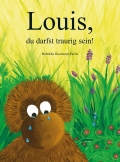 Louis, du darfst traurig sein! (Bilderbuch)