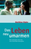 Das Leben neu umarmen