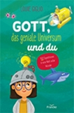 Gott, das geniale Universum und du