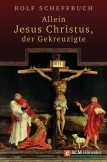 Allein Jesus Christus, der Gekreuzigte