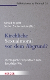 Kirchliche Sexualmoral vor dem Abgrund?