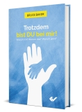 Trotzdem bist DU bei mir!