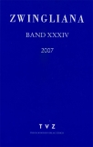 Zwingliana. Beiträge zur Geschichte Zwinglis, der Reformation und... / Zwingliana Band 34: Jg. 2007