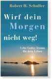 Wirf dein Morgen nicht weg