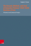 The Ground, Method, and Goal of Amandus Polanus’ (1561–1610) Doctrine of God