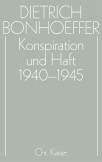 Dietrich Bonhoeffer Werke (DBW) / Konspiration und Haft 1940-1945