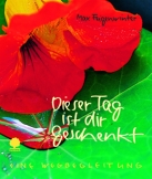 Dieser Tag ist dir geschenkt