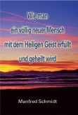 Wie man ein völlig neuer Mensch, mit dem Heiligen Geist erfüllt & geheilt wird