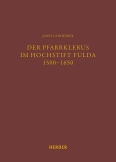 Der Pfarrklerus im Hochstift Fulda 1500–1650