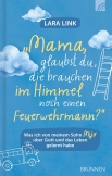 Mama, glaubst du, die brauchen im Himmel noch einen Feuerwehrmann?