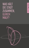 Was hält die Stadt zusammen, Ulrich Maly?