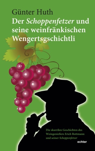 Der Schoppenfetzer und seine weinfränkischen Wengertsgschichtli