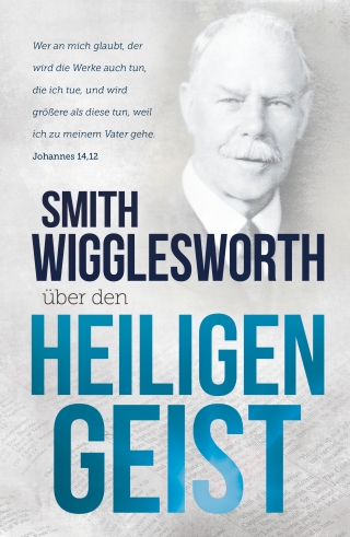 Smith Wigglesworth über den Heiligen Geist