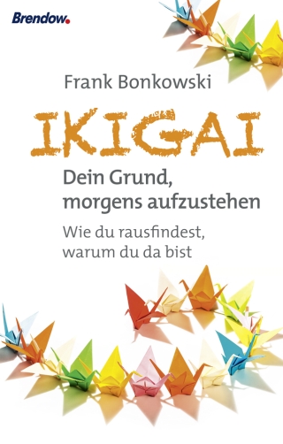Ikigai. Dein Grund, morgends aufzustehen
