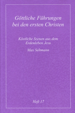 Köstliche Szenen aus dem Erdenleben Jesu / Göttliche Führungen bei den ersten Christen