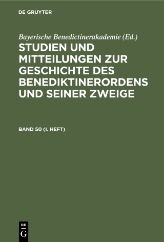 Studien und Mitteilungen zur Geschichte des Benediktinerordens und seiner Zweige / Studien und Mitteilungen zur Geschichte des Benediktinerordens und seiner Zweige. Band 50 (I. Heft)