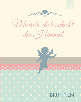 Mensch, dich schickt der Himmel