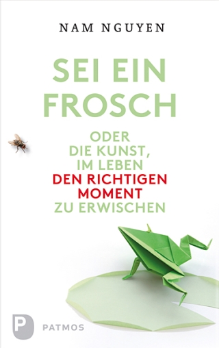 Sei ein Frosch oder die Kunst, im Leben den richtigen Moment zu erwischen