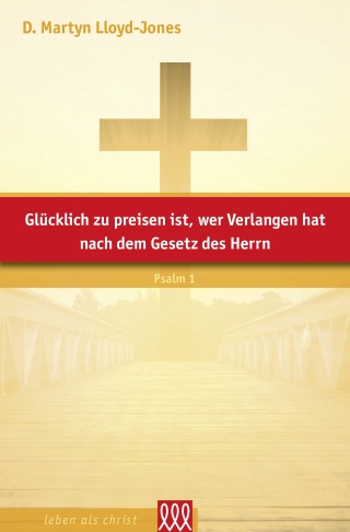 Glücklich zu preisen ist, wer Verlangen hat nach dem Gesetz des Herrn