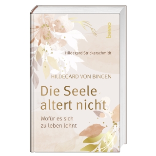 Hildegard von Bingen – Die Seele altert nicht