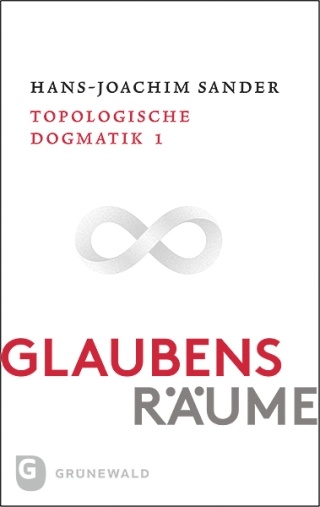 Glaubensräume - Topologische Dogmatik Band I/1