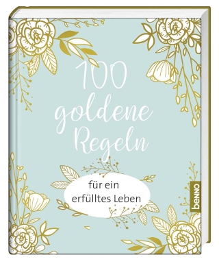 100 goldene Regeln für ein erfülltes Leben