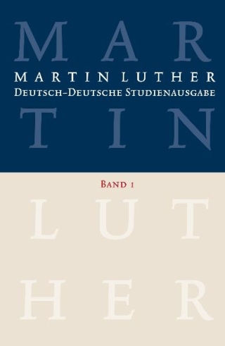 Martin Luther: Deutsch-Deutsche Studienausgabe Band 1