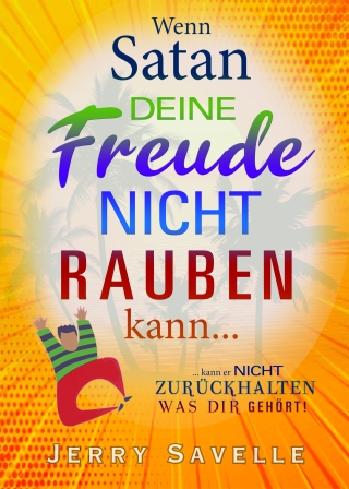 Wenn Satan deine Freude nicht rauben kann ...