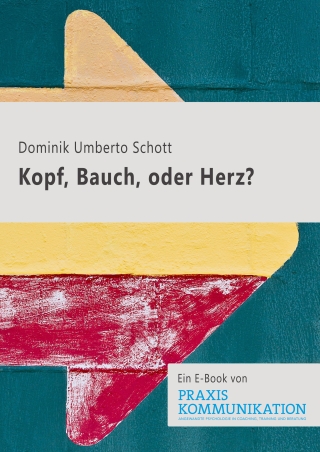 Praxis Kommunikation: Kopf, Bauch oder Herz?