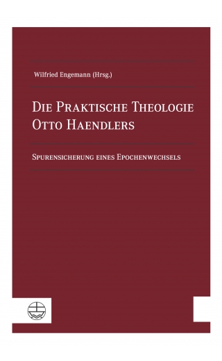 Die Praktische Theologie Otto Haendlers