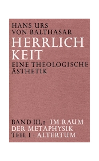 Herrlichkeit. Eine theologische Ästhetik / Im Raum der Metaphysik
