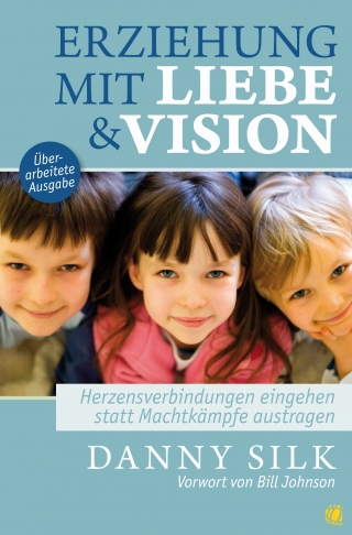 Erziehung mit Liebe und Vision (überarbeitete Ausgabe)