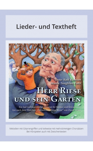 Herr Riese und sein Garten - Ein fast weihnachtliches Musical für Kinder und Erwachsene frei nach dem Märchen 'Der selbstsüchtige Riese' von Oscar Wilde